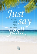 Just say yes!! 1/2